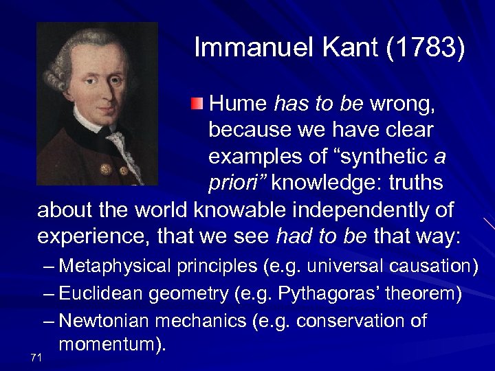 Immanuel Kant (1783) Hume has to be wrong, because we have clear examples of