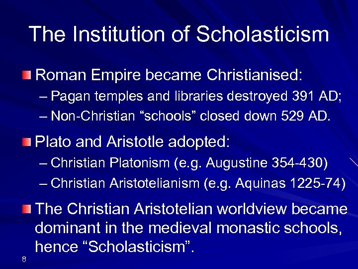The Institution of Scholasticism Roman Empire became Christianised: – Pagan temples and libraries destroyed
