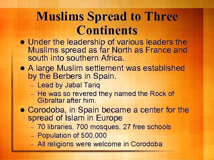 Muslims Spread to Three Continents Under the leadership of various leaders the Muslims spread