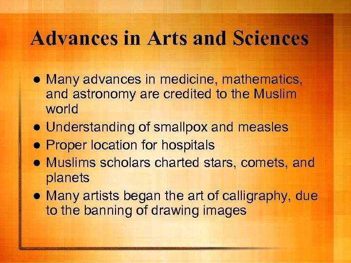 Advances in Arts and Sciences l l l Many advances in medicine, mathematics, and