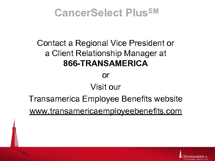 Cancer. Select Plus. SM Contact a Regional Vice President or a Client Relationship Manager