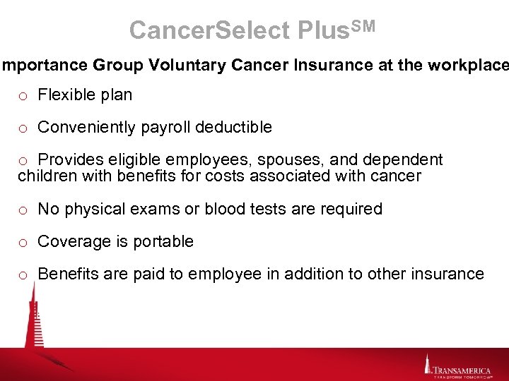 Cancer. Select Plus. SM Importance Group Voluntary Cancer Insurance at the workplace o Flexible