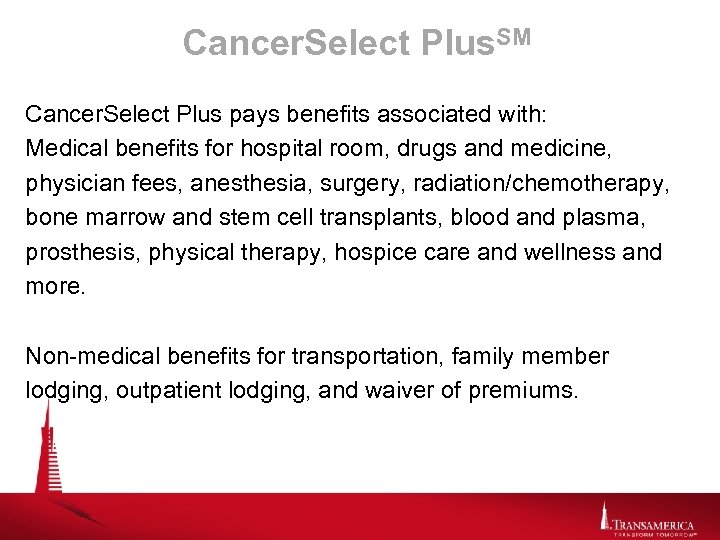 Cancer. Select Plus. SM Cancer. Select Plus pays benefits associated with: Medical benefits for