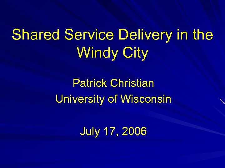 Shared Service Delivery in the Windy City Patrick Christian University of Wisconsin July 17,