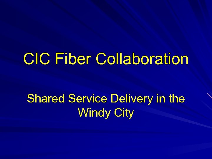 CIC Fiber Collaboration Shared Service Delivery in the Windy City 