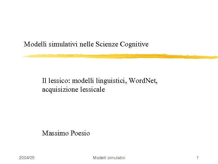 Modelli simulativi nelle Scienze Cognitive Il lessico: modelli linguistici, Word. Net, acquisizione lessicale Massimo