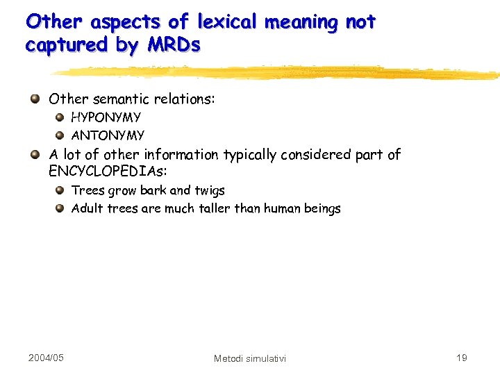 Other aspects of lexical meaning not captured by MRDs Other semantic relations: HYPONYMY ANTONYMY