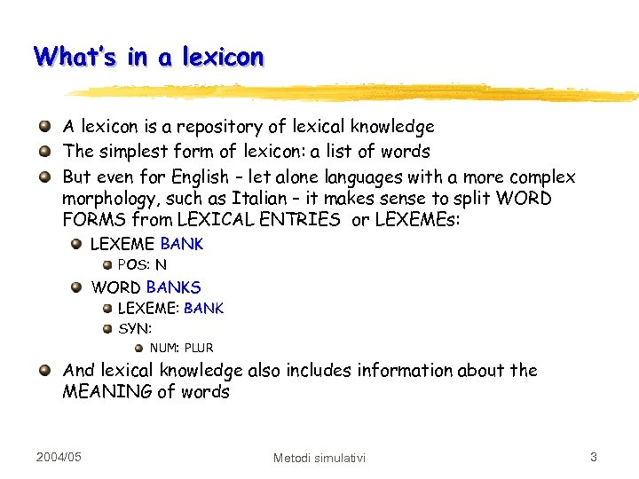 What’s in a lexicon A lexicon is a repository of lexical knowledge The simplest