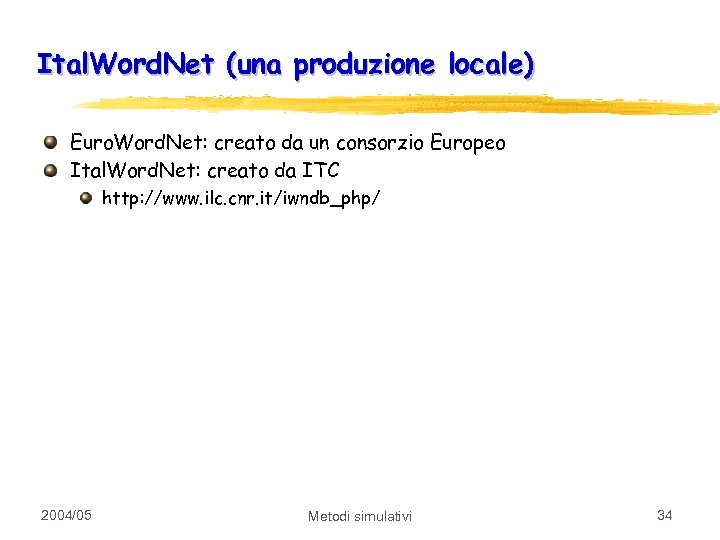 Ital. Word. Net (una produzione locale) Euro. Word. Net: creato da un consorzio Europeo