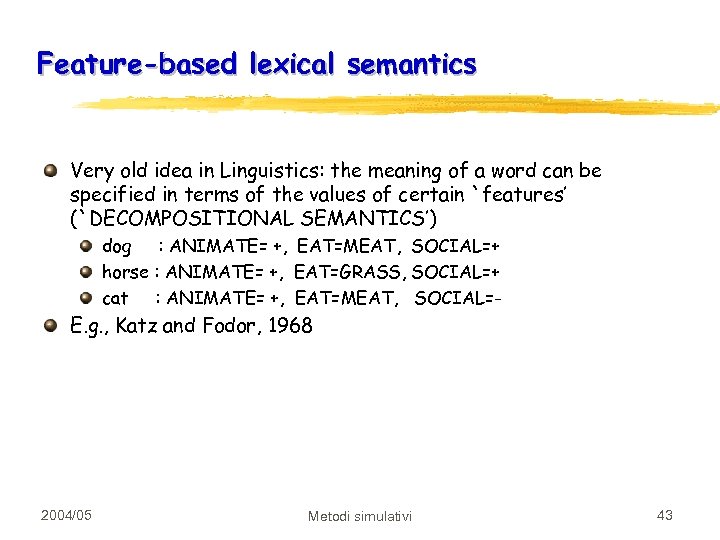 Feature-based lexical semantics Very old idea in Linguistics: the meaning of a word can