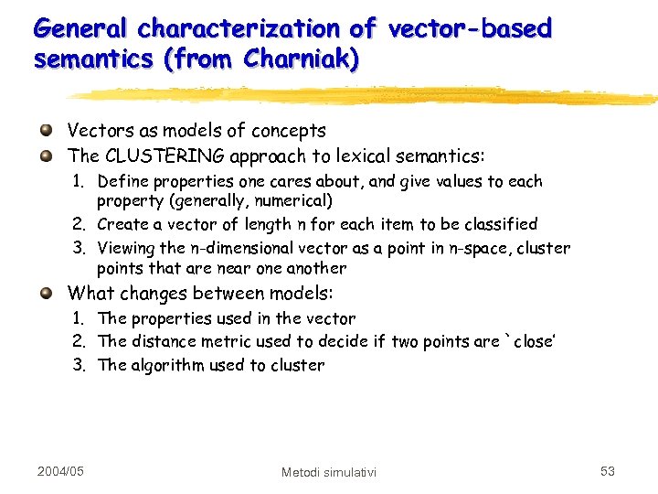 General characterization of vector-based semantics (from Charniak) Vectors as models of concepts The CLUSTERING