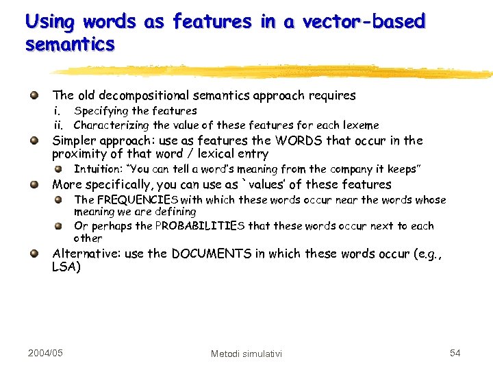 Using words as features in a vector-based semantics The old decompositional semantics approach requires