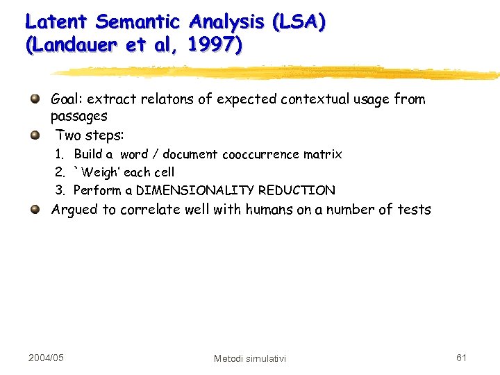 Latent Semantic Analysis (LSA) (Landauer et al, 1997) Goal: extract relatons of expected contextual