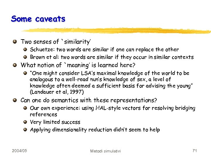 Some caveats Two senses of `similarity’ Schuetze: two words are similar if one can