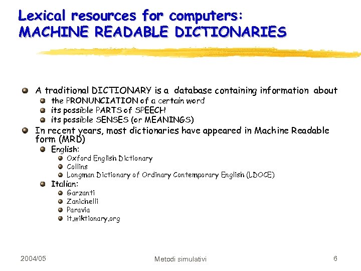 Lexical resources for computers: MACHINE READABLE DICTIONARIES A traditional DICTIONARY is a database containing