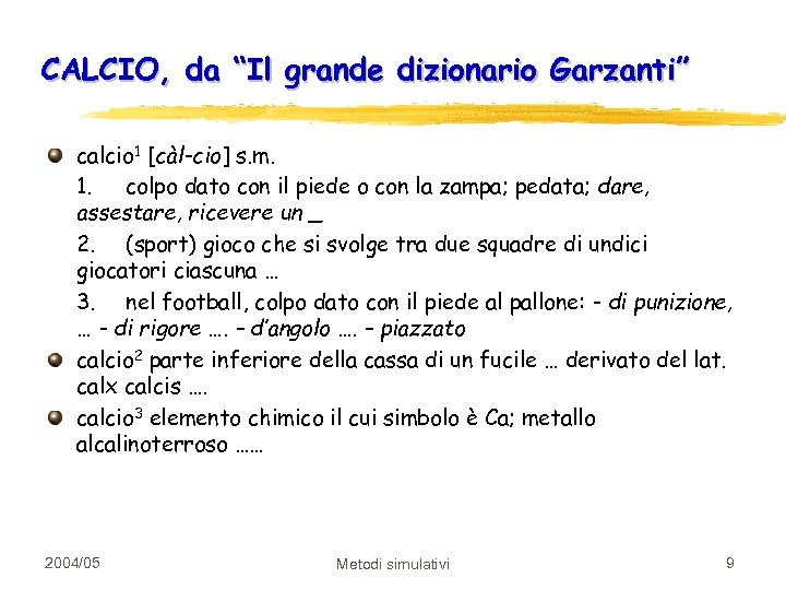 CALCIO, da “Il grande dizionario Garzanti” calcio 1 [càl-cio] s. m. 1. colpo dato