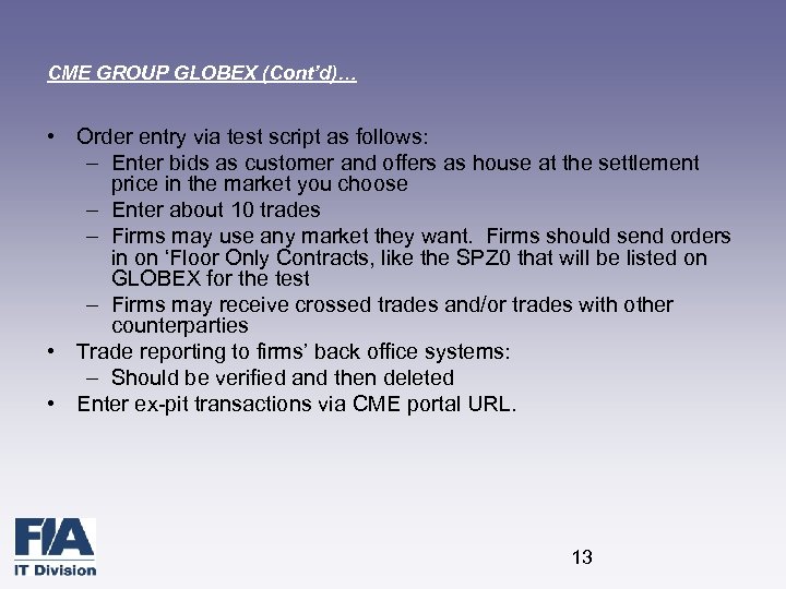 CME GROUP GLOBEX (Cont’d)… • Order entry via test script as follows: – Enter