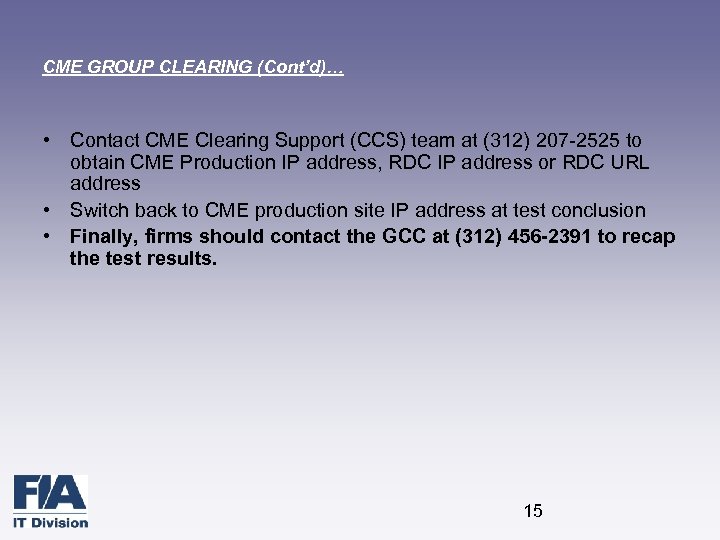 CME GROUP CLEARING (Cont’d)… • Contact CME Clearing Support (CCS) team at (312) 207