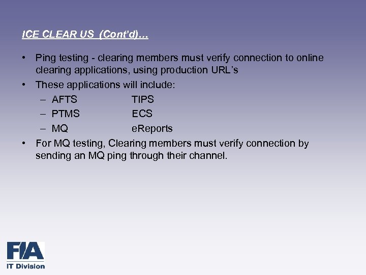 ICE CLEAR US (Cont’d)… • Ping testing - clearing members must verify connection to