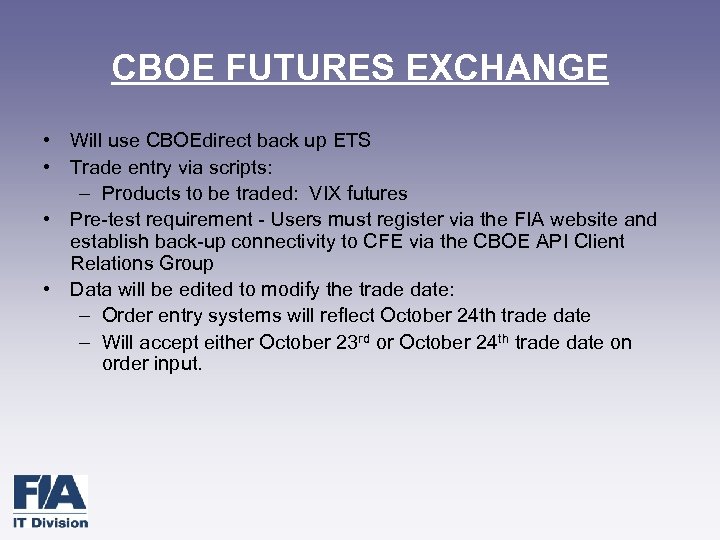 CBOE FUTURES EXCHANGE • Will use CBOEdirect back up ETS • Trade entry via