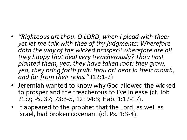  • “Righteous art thou, O LORD, when I plead with thee: yet let