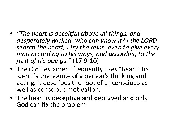  • “The heart is deceitful above all things, and desperately wicked: who can