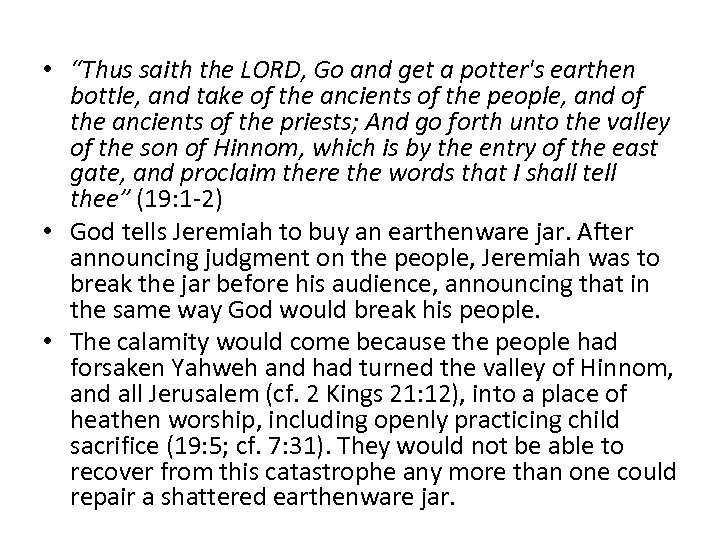  • “Thus saith the LORD, Go and get a potter's earthen bottle, and