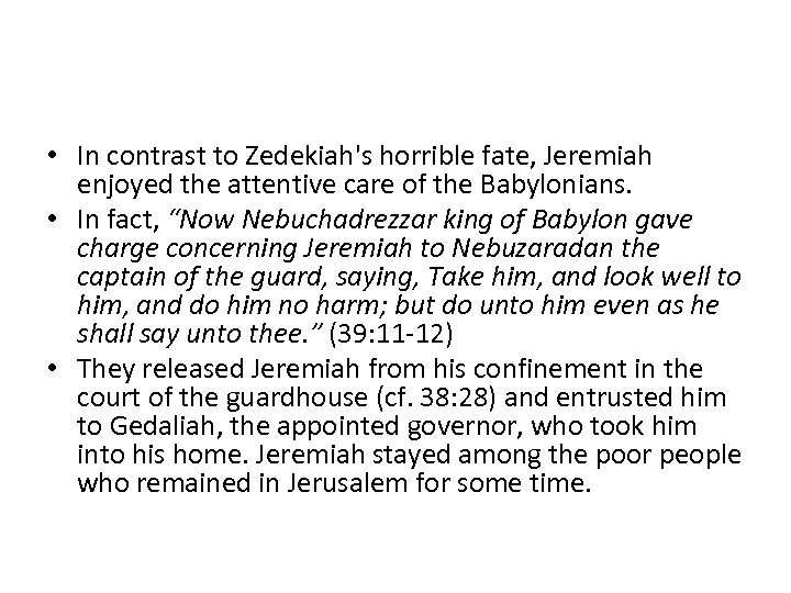  • In contrast to Zedekiah's horrible fate, Jeremiah enjoyed the attentive care of