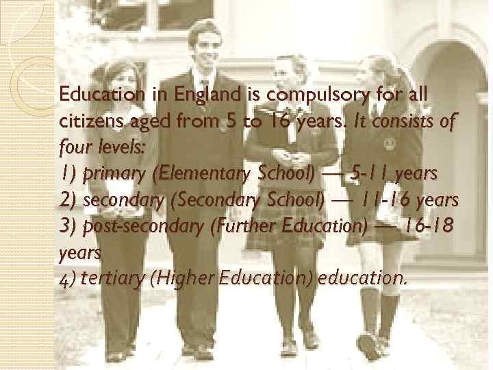 Education in England is compulsory for all citizens aged from 5 to 16 years.