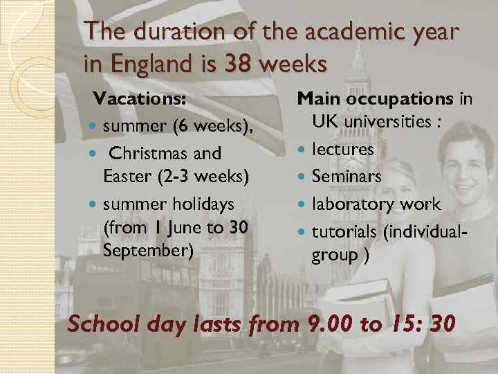 The duration of the academic year in England is 38 weeks Vacations: summer (6