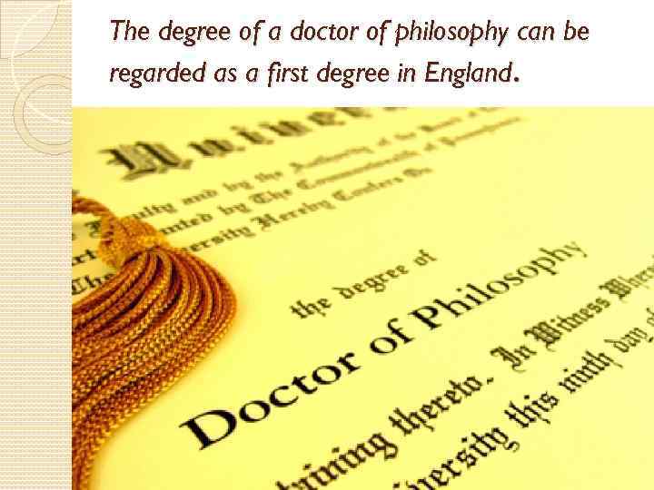 The degree of a doctor of philosophy can be regarded as a first degree