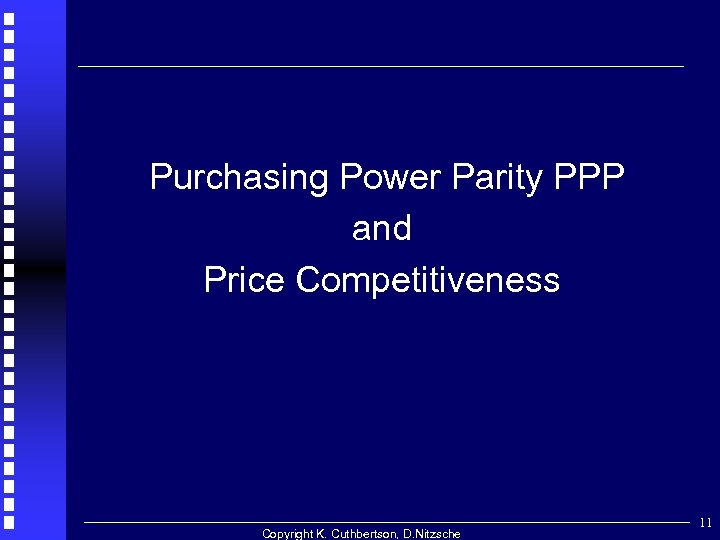 Purchasing Power Parity PPP and Price Competitiveness Copyright K. Cuthbertson, D. Nitzsche 11 