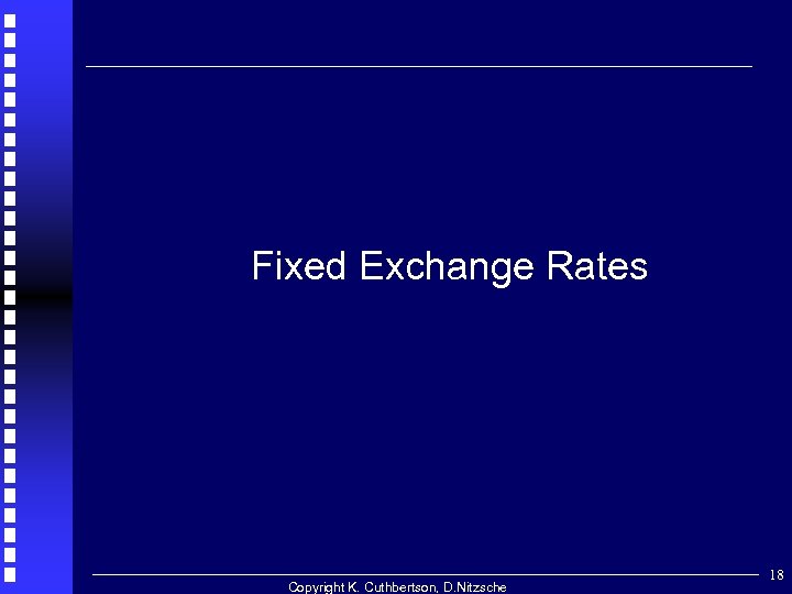 Fixed Exchange Rates Copyright K. Cuthbertson, D. Nitzsche 18 