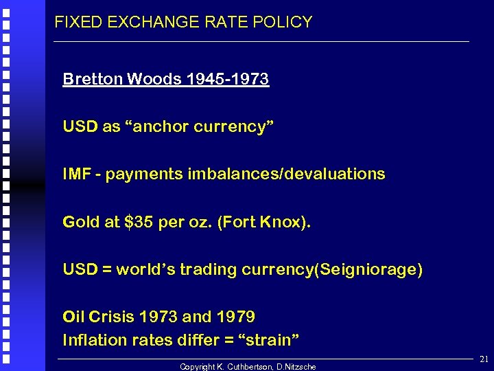 FIXED EXCHANGE RATE POLICY Bretton Woods 1945 -1973 USD as “anchor currency” IMF -