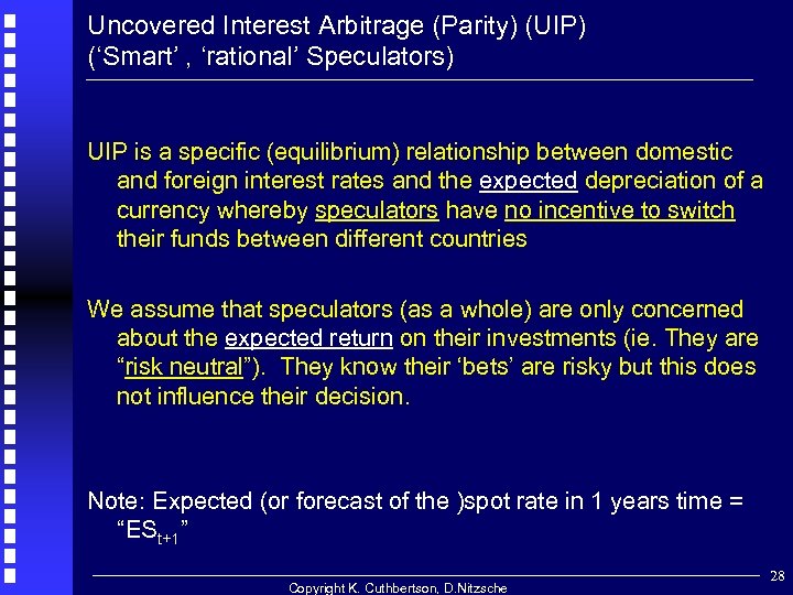 Uncovered Interest Arbitrage (Parity) (UIP) (‘Smart’ , ‘rational’ Speculators) UIP is a specific (equilibrium)