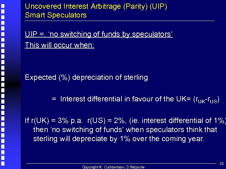 Uncovered Interest Arbitrage (Parity) (UIP) Smart Speculators UIP =. ‘no switching of funds by