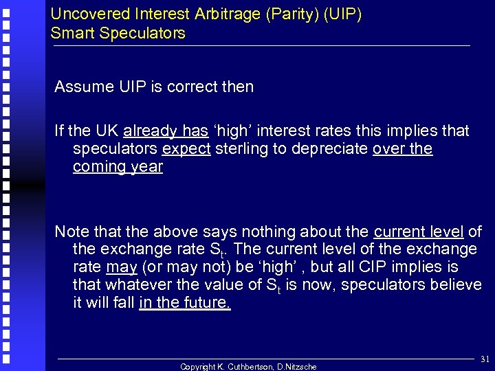 Uncovered Interest Arbitrage (Parity) (UIP) Smart Speculators Assume UIP is correct then If the