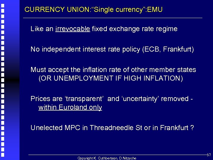 CURRENCY UNION: “Single currency”: EMU Like an irrevocable fixed exchange rate regime No independent