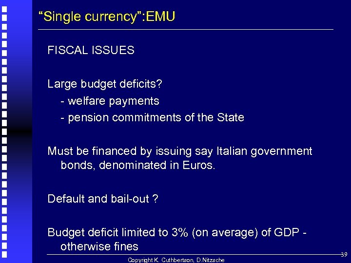 “Single currency”: EMU FISCAL ISSUES Large budget deficits? - welfare payments - pension commitments