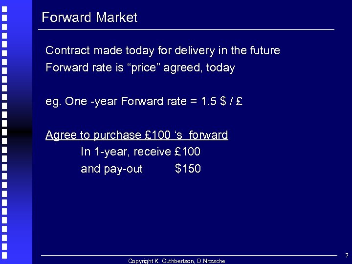 Forward Market Contract made today for delivery in the future Forward rate is “price”