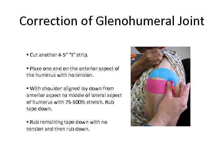 Correction of Glenohumeral Joint • Cut another 4 -5” “I” strip. • Place one