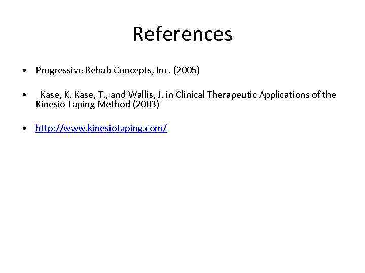References • Progressive Rehab Concepts, Inc. (2005) • Kase, K. Kase, T. , and
