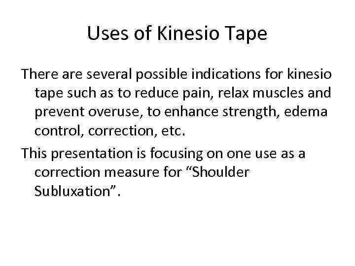Uses of Kinesio Tape There are several possible indications for kinesio tape such as