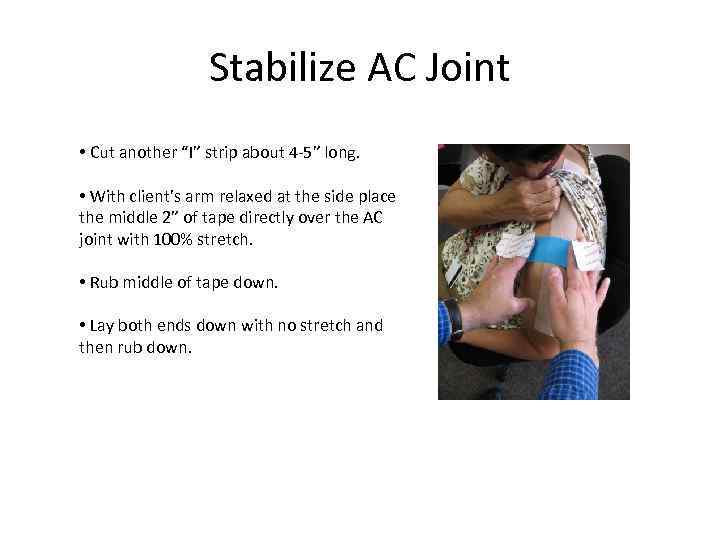 Stabilize AC Joint • Cut another “I” strip about 4 -5” long. • With