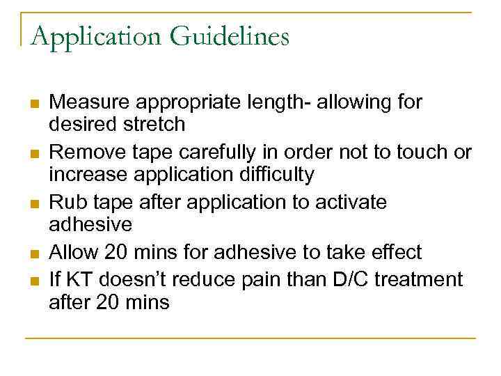 Application Guidelines n n n Measure appropriate length- allowing for desired stretch Remove tape
