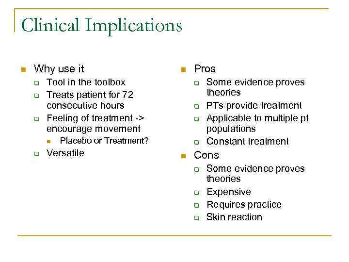 Clinical Implications n Why use it q q q Tool in the toolbox Treats