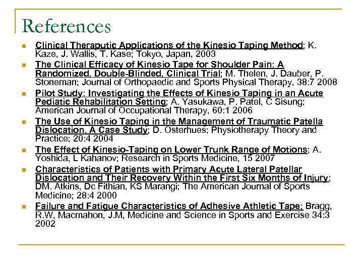 References n n n n Clinical Theraputic Applications of the Kinesio Taping Method; K.