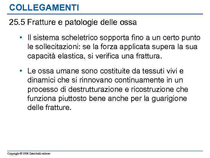 COLLEGAMENTI 25. 5 Fratture e patologie delle ossa • Il sistema scheletrico sopporta fino