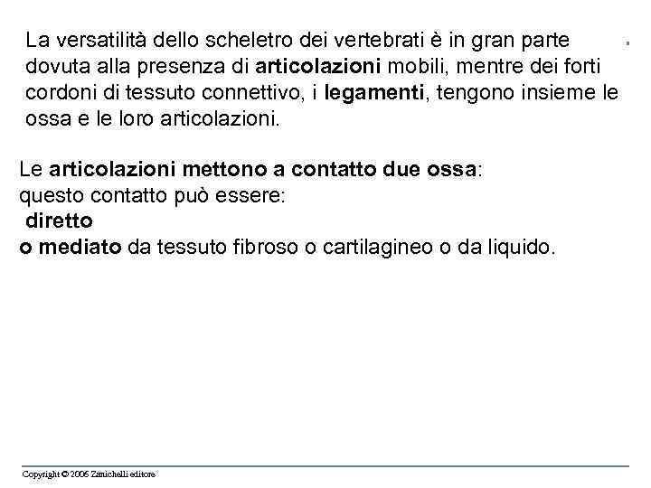 La versatilità dello scheletro dei vertebrati è in gran parte dovuta alla presenza di