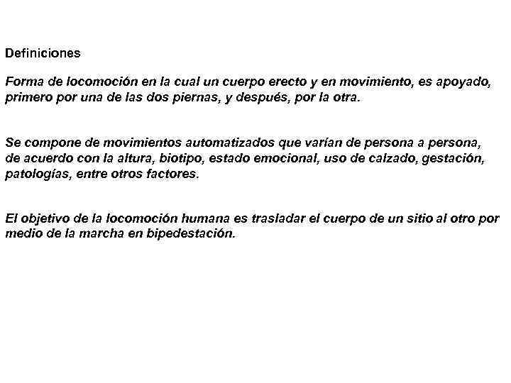 Definiciones Forma de locomoción en la cual un cuerpo erecto y en movimiento, es